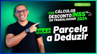 AULA 2  Conheça a tabela com a parcela a deduzir  SÉRIE CÁLCULOS DESCONTO DO INSS 2024 [upl. by Eidroj]