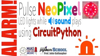 Alarm Play Sound and Animate NeoPixel LED Lights CircuitPython School [upl. by Akino560]