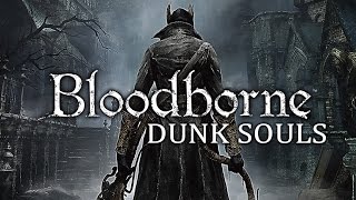 Bloodborne Dunk Souls [upl. by Allimrac876]