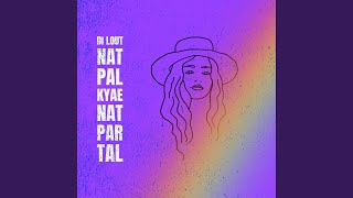 Di lout Nat Pal Kyae Nat Par Tal [upl. by Aronos749]