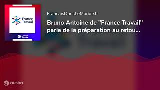 Bruno Antoine de quotFrance Travailquot parle de la préparation au retour en France après une mobilité [upl. by Lipscomb]