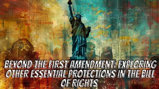 Beyond the First Amendment Exploring Essential Protections in the Bill of Rights [upl. by Cullin]