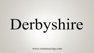 How To Say Derbyshire [upl. by Bj]