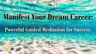 Manifest Your Dream Career Powerful Guided Meditation For Success [upl. by Gunning]