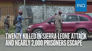 Twenty killed in Sierra Leone attack and nearly 2000 prisoners escape [upl. by Hadihsar683]