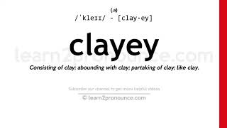 Pronunciation of Clayey  Definition of Clayey [upl. by Tallula439]