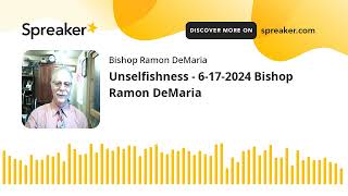 Unselfishness  6172024 Bishop Ramon DeMaria [upl. by Atalanti]