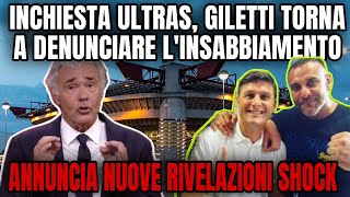 GILETTI DENUNCIA ANCORA GLI ULTRAS INTER NUOVE RIVELAZIONI SHOCK [upl. by Fisuoy247]