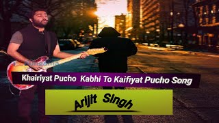 Khairiyat Pucho Kabhi To Kaifiyat Pucho  🥀 Arijit Singh New Full Song🥀  Sushant Shraddha Pritam [upl. by Marin]