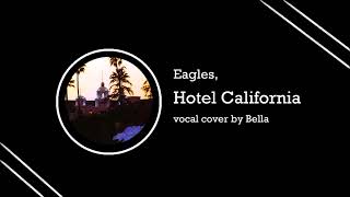 Eagles  Hotel California  vocal cover by Bella [upl. by Htebiram]