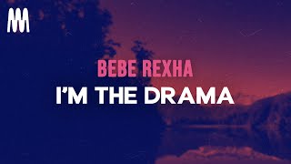 Bebe Rexha  Im The Drama Lyrics [upl. by Cathy]