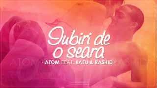 Atom feat Kafu amp Rashid  Iubiri de o seara  Official Audio [upl. by Pestana]