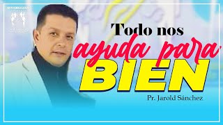 AL QUE AMA A DIOS TODO LE AYUDA PARA BIEN  JAROLD SÁNCHEZ prédica [upl. by Nirok]