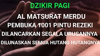 DZIKIR PAGI PEMBUKA PINTU REZEKI  AL MATSURAT MERDU  DZIKIR PELUNAS HUTANG  di lunaskan hutangnya [upl. by Salb]