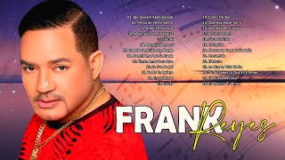 LAS 30 GRANDES CANCIONES DE FRANK REYES  FRANK REYES SUS MEJORES ÉXITOS  BACHATA ROMANTICAS [upl. by Tremml]