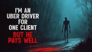 quotIm an Uber driver for one client but he pays wellquot Creepypasta [upl. by Silvain]