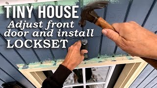 Tiny House ― AdjustingFoaming Front Door and Installing Digital Lockset [upl. by Perretta]