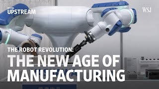 The Robot Revolution The New Age of Manufacturing  Moving Upstream [upl. by Merth]