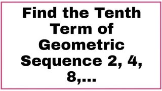 Find the Tenth Term of the Geometric Sequence 248 [upl. by Kenna70]