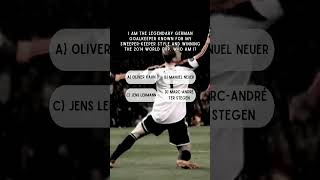 I am the legendary German goalkeeper known for my sweeperkeeper style Who am I quiz shorts [upl. by Vanny]