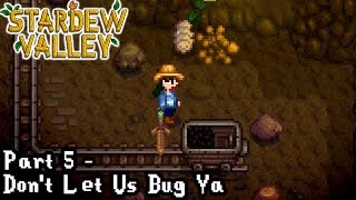 Stardew Valley Part 5  Dont Let Us Bug Ya [upl. by Yrtnahc225]