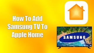 How To Add Samsung TV To Apple Home [upl. by Perkoff178]