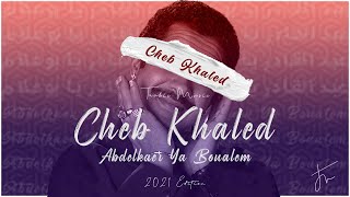 Cheb Khaled  Abdelkader ya boualem 2022 Edition Remix by TrabicMusic خالد  عبد القادر يا بوعلام [upl. by Ihsakat]