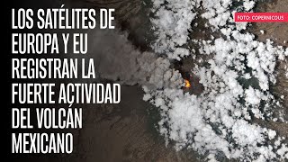 Los satélites de Europa y EU registran la fuerte actividad del volcán mexicano [upl. by Gibrian715]