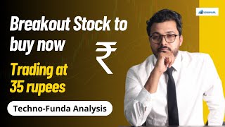 Breakout Stock to buy now  Trading at 35rs  TechnoFunda Analysis  Vibhor Varshney [upl. by Enilaf794]