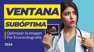 🎨OPTIMIZAR LA IMAGEN en ecocardiografía con 🆘VENTANA ACÚSTICA SUBÓPTIMA [upl. by Hpesoj]