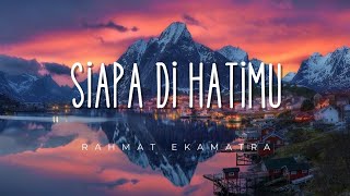 Rahmat Ekamatra  Siapa Di Hatimu  Lirik [upl. by Noami760]