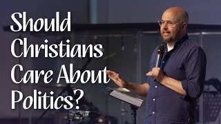 Should Christians Care About Politics [upl. by Doreen]