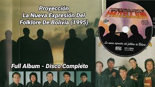 Proyección  La Nueva Expresión Del Folklore De Bolivia 1995 Full Álbum  Disco Completo HD [upl. by Eimarej]