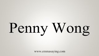 How to Pronounce Penny Wong [upl. by Evilc]