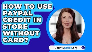 How To Use Paypal Credit In Store Without Card  CountyOfficeorg [upl. by Ylrebmic]