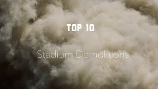 Top 10 Football Stadium Demolitions [upl. by Aret]