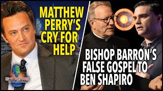 Matthew Perrys Cry For Help Bishop Barrons False Gospel To Ben Shapiro [upl. by Maurene533]