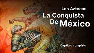 Los Aztecas quotLa Conquista de Méxicoquot Documental Completo [upl. by Stralka]