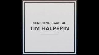 Tim Halperin  Something Beautiful Official Audio [upl. by Atiuqehc]