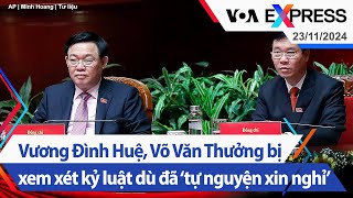 Vương Đình Huệ Võ Văn Thưởng bị xem xét kỷ luật dù đã ‘tự nguyện xin nghỉ’  VOA 231124 [upl. by Brenna]