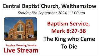 Baptism Service Mark 8v2738 The King Who Came to Die Morning Service 8th September 2024 [upl. by Enyal633]