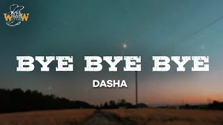 Dasha  Bye Bye Bye Lyrics [upl. by Arreip]