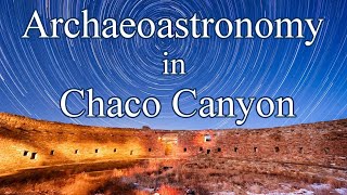 Chaco Canyon Indigenous Astronomy in the American Southwest [upl. by Euqinamod]