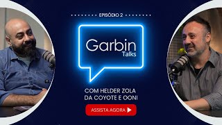 Episódio 2 Helder Zola da Coyote e Ooni  GARBIN TALKS [upl. by Eednil89]