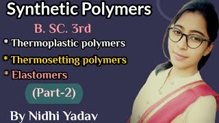 Synthetic Polymers part  2 Thermoplastic polymer Thermosetting polymer Elastomers [upl. by Jordain]