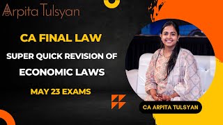 CA FINAL May23  Economic Laws  Super Quick Revision by CA Arpita Tulsyan [upl. by Eile]