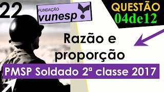 Prova  PMSP  2017  Vunesp  Razão e Proporção  Questão 22  Soldado 2º Classe 4 de 12 [upl. by Woodhouse]