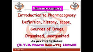 Introduction to Pharmacognosy Definition history scope Sources of Drugs Organized unorganized [upl. by Cirde853]