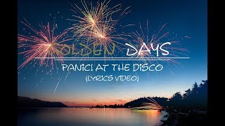 Panic At The Disco Golden Days lyriclyric video [upl. by Hada]