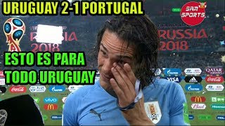 Uruguay vs Portugal 21 Declaraciones entre Lagrimas de Edinson Cavani  Mundial Rusia 2018 [upl. by Etnoved]